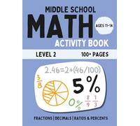 Middle School Math Activity Book: Fractions, Decimals, Ratios & Percents | Fun Educational Workbook for Kids | Learning Activities for 11-14 Year Olds ... 2 (BrightPath Middle School Math Workbook)