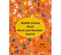 Middle School Math Word and Number Search: "Fun Word Finds & Number Puzzles to Boost Math Vocabulary for Kids Aged 11 - 14"