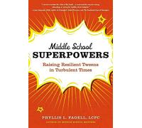 Middle School Superpowers: Raising Resilient Tweens in Turbulent Times