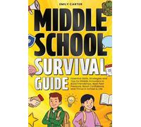 Middle School Survival Guide: Essential Skills, Strategies and Tips for Middle Schoolers to Build Friendships, Beat Peer Pressure, Boost Confidence, and Thrive in School & Life (Life Skill Handbooks)