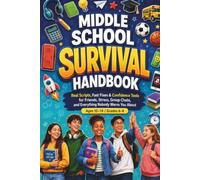 MIDDLE SCHOOL SURVIVAL HANDBOOK: The Easy, Stress-Free Guide to Making Friends, Staying Confident, Getting Organized, Handling Bullies, and Thriving From Day One