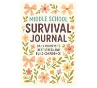 Middle School Survival Journal: Daily Prompts to Beat Stress and Build Confidence