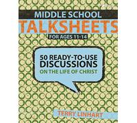 Middle School Talksheets: 50 Ready-to-Use Discussions on the Life of Christ