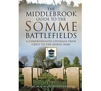 Middlebrook Guide to the Somme Battlefields: A Comprehensive Coverage from Crecy to the World Wars