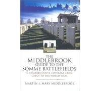 Middlebrook Guide to the Somme Battlefields: A Comprehensive Coverage from Crecy to the World Wars