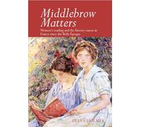 Middlebrow Matters: Women's reading and the literary canon in France since the Belle Epoque (Contemporary French and Francophone Cultures): Women's ... canon in France since the Belle Époque: 57