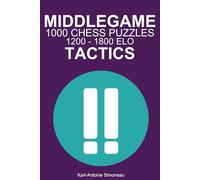 Middlegame Tactics: 1000 Puzzles from 1200 - 1800 ELO (Tactics by Phase)