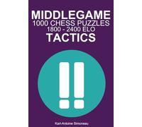 Middlegame Tactics: 1000 Puzzles from 1800 - 2400 ELO (Tactics by Phase)