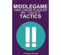 Middlegame Tactics: 1000 Puzzles from 600 - 1200 ELO (Tactics by Phase)