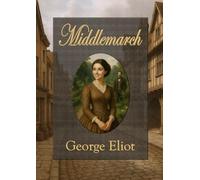 Middlemarch: A Character-Driven Masterpiece of Love, Marriage and Hidden Passion. Large Print Edition