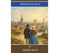 Middlemarch: A Classic Provincial Town Novel (Annotated)