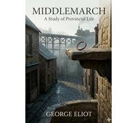 Middlemarch: A Study of Provincial Life
