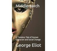 Middlemarch: A Timeless Tale of Human Character and Social Change