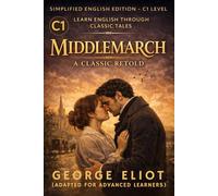 Middlemarch (C1 Level): A Study of Provincial Life - Simplified Classic for Advanced English Learners