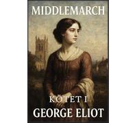Middlemarch: Kötet 1: Álmok és kiábrándulások