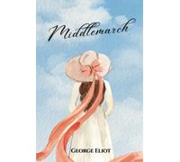 Middlemarch: The 1871 Classic English Literature Novel (Annotated)