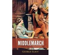 Middlemarch: The 1872 Victorian Realist Literary Classic Novel (Annotated)
