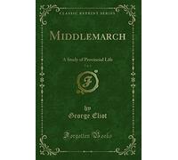 Middlemarch, Vol. 1: A Study of Provincial Life (Classic Reprint)