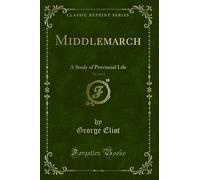 Middlemarch, Vol. 2 of 2: A Study of Provincial Life (Classic Reprint)
