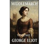Middlemarch: Volume 1: Sonhos e desilusões