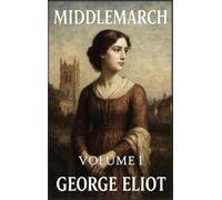 Middlemarch: Volume 1: Sonhos e desilusões