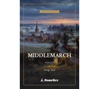Middlemarch, Volume II (of II): The Annotated Edition - George Eliot's Victorian Masterpiece, Volume 2 of 2 (Introduction, Notes & Glossary)
