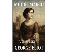 Middlemarch: Volumen 1: Sueños y desilusiones