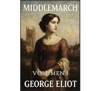 Middlemarch: Volumen 1: Sueños y desilusiones