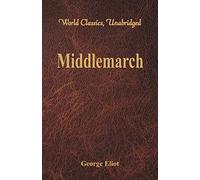 Middlemarch: (World Classics, Unabridged)