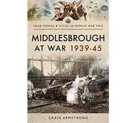 Middlesbrough at War 1939 45 (Towns & Cities in World War Two)