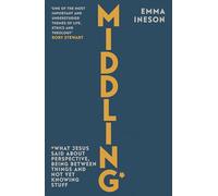 Middling: What Jesus Said About Perspective, Being Between Things and Not Yet Knowing stuff