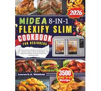 Midea 8-in-1 Flexify Slim Cookbook for Beginners: The Ultimate 250-Recipe Collection for Healthy, Crispy & Flavor-Packed Meals Using Your Compact 25-Quart French Door Countertop Oven