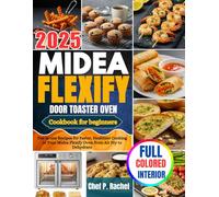 MIDEA FLEXIFY FRENCH DOOR TOASTER OVEN Cookbook for beginners: Ten in one Recipes for Faster, Healthier Cooking in Your Midea Flexify Oven from Air Fry to Dehydrate