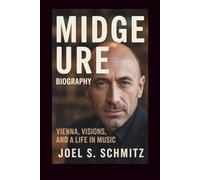 MIDGE URE BIOGRAPHY: Vienna, Visions, and a Life in Music