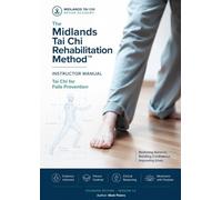 Midlands Tai Chi Rehabilitation Method™ - Instructor Manual: Restoring Balance. Building Confidence. Improving Lives.
