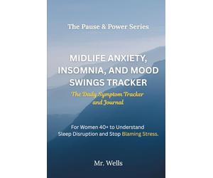 Midlife Anxiety, Insomnia, and Mood Swings: The Daily Symptom Tracker and Journal for Women 40+ to Understand Sleep Disruption and Stop Blaming Stress.