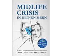 MIDLIFE CRISIS IN DEINEN 30ERN - DEIN WEG AUS DER KRISE: 31 TAGE | 31 AFFIRMATIONEN | 31 ILLUSTRATIONEN + 93 REFLEXIONEN - DEINE CHANCE AUF ... für Heilung, Selbstliebe und inneren Frieden)