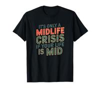Midlife Crisis? Only if Your Life is Mid T-Shirt