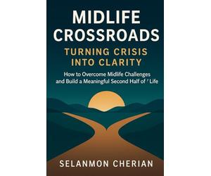 Midlife Crossroads: Turning Crisis into Clarity