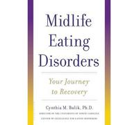[ MIDLIFE EATING DISORDERS: YOUR JOURNEY TO RECOVERY (NEW) ] BY Bulik Ph D, Cynthia M ( Author ) Mar - 2013 [ Paperback ]