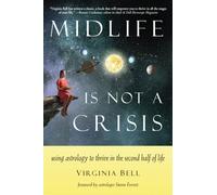 Midlife is Not a Crisis : Using Astrology to Thrive in the Second Half of Life