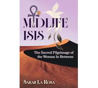 Midlife Isis: The Sacred Pilgrimage of the Woman In Between
