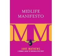 Midlife Manifesto: A Woman's Guide to Thriving after Forty
