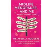 Midlife, Menopause, and Me: A Candid Survival Guide: Finding Strength, Wisdom, and Self in this Midlife Transition