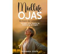 Midlife Ojas - Die Essenz der Lebensmitte: Körper und Seele im Einklang bringen