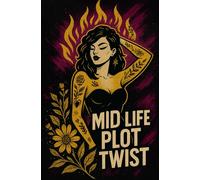 Midlife PLot Twist: A Journal for Women Ready to Break the Rules, Rewrite Their Story, and Reclaim Their Power After 35