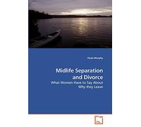 Midlife Separation and Divorce: What Women Have to Say About Why they Leave