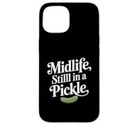 Midlife Still In A Pickle Funny Relatable Adult Humor Case for iPhone 15