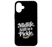 Midlife Still In A Pickle Funny Relatable Adult Humor Case for iPhone 16 Plus