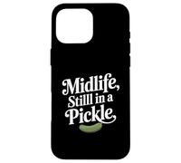 Midlife Still In A Pickle Funny Relatable Adult Humor Case for iPhone 16 Pro Max